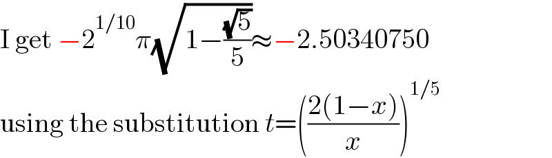 I get −2^(1/10) π(√(1−((√5)/5)))≈−2.50340750  using the substitution t=(((2(1−x))/x))^(1/5)   