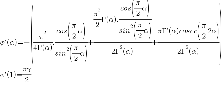 φ′(α)=−((π^2 /(4Γ(α))).((cos((π/2)α))/(sin^2 ((π/2)α)))+(((π^2 /2)Γ(α).((cos((π/2)α))/(sin^2 ((π/2)α))))/(2Γ^2 (α)))+((πΓ′(α)cosec((π/2)2α))/(2Γ^2 (α))))  φ′(1)=((πγ)/2)  