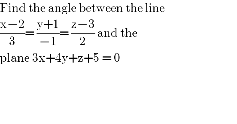 Find the angle between the line   ((x−2)/3)= ((y+1)/(−1))= ((z−3)/2) and the   plane 3x+4y+z+5 = 0   