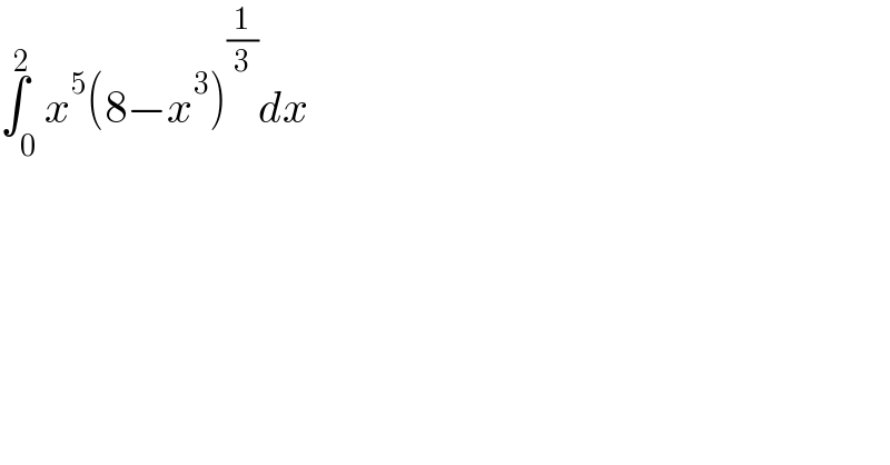 ∫_0 ^2 x^5 (8−x^3 )^(1/3) dx  