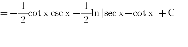= −(1/2)cot x csc x −(1/2)ln ∣sec x−cot x∣ + C  