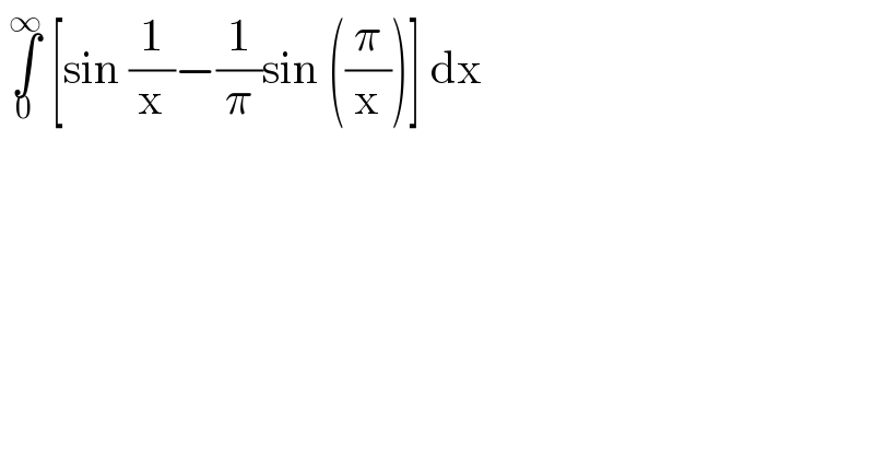  ∫_0 ^∞  [sin (1/x)−(1/π)sin ((π/x))] dx  