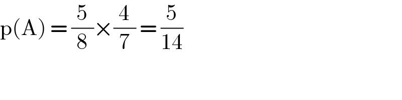 p(A) = (5/8)×(4/7) = (5/(14))  