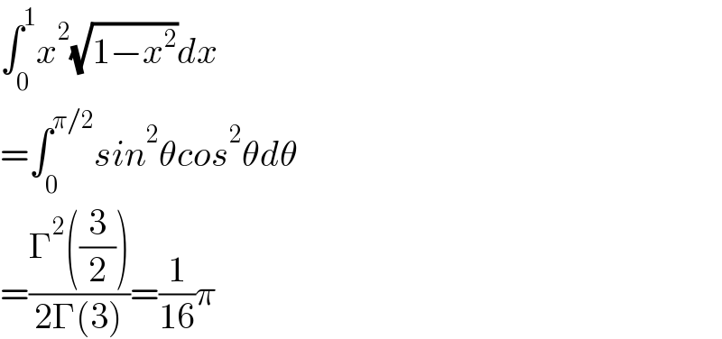 âˆ«_0 ^1 x^2 (âˆš(1âˆ’x^2 ))dx  =âˆ«_0 ^(Ï€/2) sin^2 Î¸cos^2 Î¸dÎ¸  =((Î“^2 ((3/2)))/(2Î“(3)))=(1/(16))Ï€  