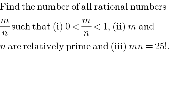 Find the number of all rational numbers  (m/n) such that (i) 0 < (m/n) < 1, (ii) m and  n are relatively prime and (iii) mn = 25!.  