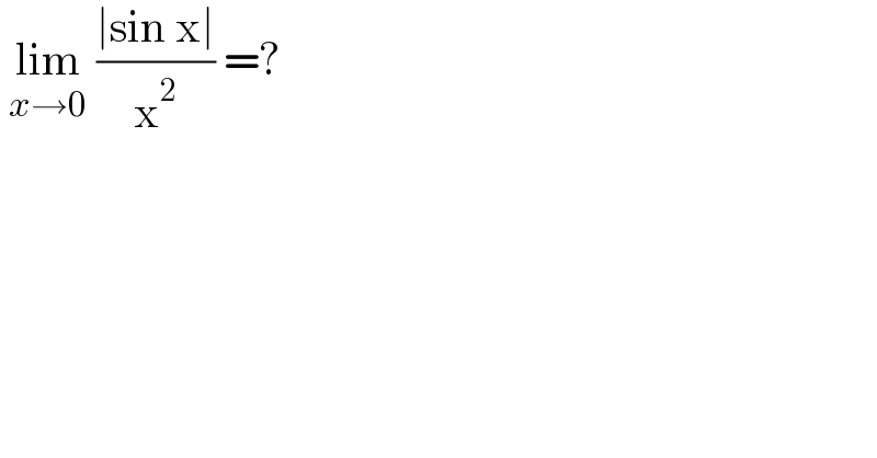 lim_(x→0)  ((∣sin x∣)/x^2 ) =?  