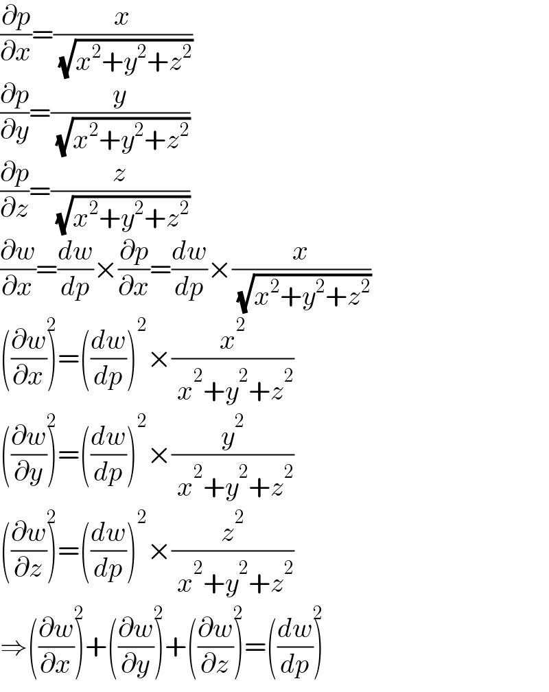 (∂p/∂x)=(x/( (√(x^2 +y^2 +z^2 ))))  (∂p/∂y)=(y/( (√(x^2 +y^2 +z^2 ))))  (∂p/∂z)=(z/( (√(x^2 +y^2 +z^2 ))))  (∂w/∂x)=(dw/dp)×(∂p/∂x)=(dw/dp)×(x/( (√(x^2 +y^2 +z^2 ))))  ((∂w/∂x))^2 =((dw/dp))^2 ×(x^2 /( x^2 +y^2 +z^2 ))  ((∂w/∂y))^2 =((dw/dp))^2 ×(y^2 /( x^2 +y^2 +z^2 ))  ((∂w/∂z))^2 =((dw/dp))^2 ×(z^2 /( x^2 +y^2 +z^2 ))  ⇒((∂w/∂x))^2 +((∂w/∂y))^2 +((∂w/∂z))^2 =((dw/dp))^2   