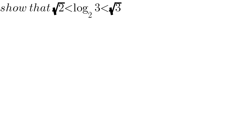 show that (√2)<log_2  3<(√3)  