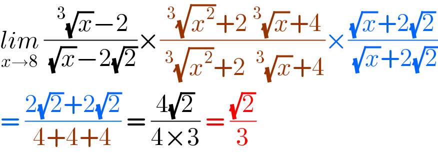 lim_(x→8)  ((^3 (√x)−2)/( (√x)−2(√2)))×((^3 (√x^2 )+2^3 (√x)+4)/(^3 (√x^2 )+2 ^3 (√x)+4))×(((√x)+2(√2))/( (√x)+2(√2)))  = ((2(√2)+2(√2))/(4+4+4)) = ((4(√2))/(4×3)) = ((√2)/3)  