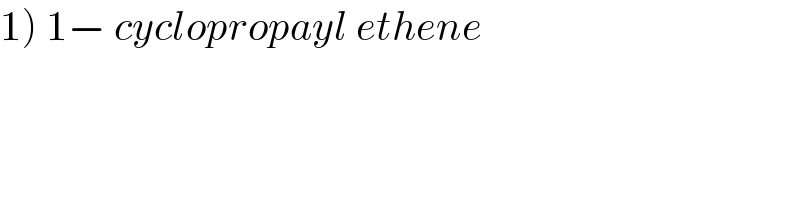 1) 1− cyclopropayl ethene  