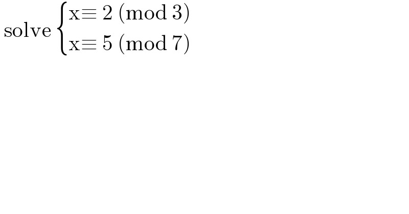  solve  { ((x≡ 2 (mod 3))),((x≡ 5 (mod 7))) :}  
