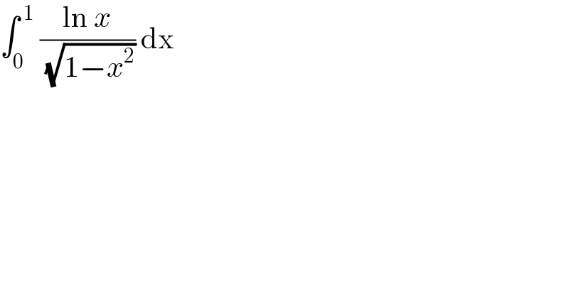 âˆ«_0 ^( 1)  ((ln x)/( (âˆš(1âˆ’x^2 )))) dx  