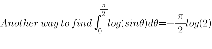 Another way to find âˆ«_0 ^(Ï€/2) log(sinÎ¸)dÎ¸=âˆ’(Ï€/2)log(2)  