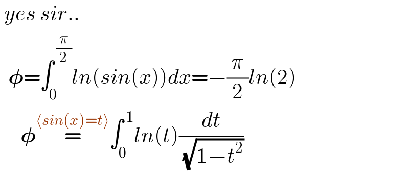  yes sir..    ð�›—=âˆ«_0 ^( (Ï€/2)) ln(sin(x))dx=âˆ’(Ï€/2)ln(2)       ð�›—=^(âŸ¨sin(x)=tâŸ©) âˆ«_0 ^( 1) ln(t)(dt/( (âˆš(1âˆ’t^2 ))))  