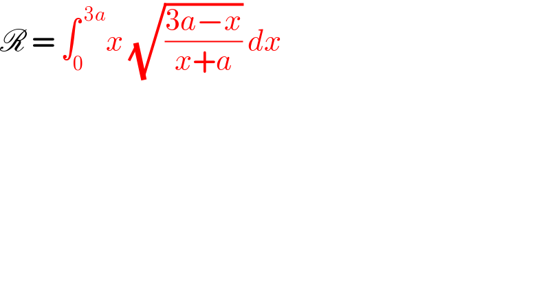 R = ∫_0 ^( 3a) x (√((3a−x)/(x+a))) dx   