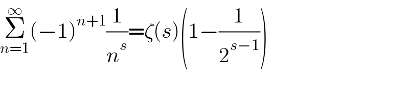 Σ_(n=1) ^∞ (−1)^(n+1) (1/n^s )=ζ(s)(1−(1/2^(s−1) ))  