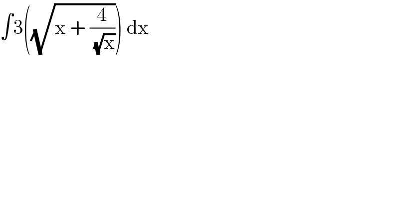 ∫3((√(x + (4/( (√x)))))) dx  