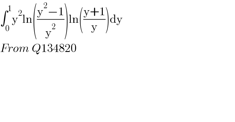 ∫_0 ^1 y^2 ln(((y^2 −1)/y^2 ))ln(((y+1)/y))dy  From Q134820  