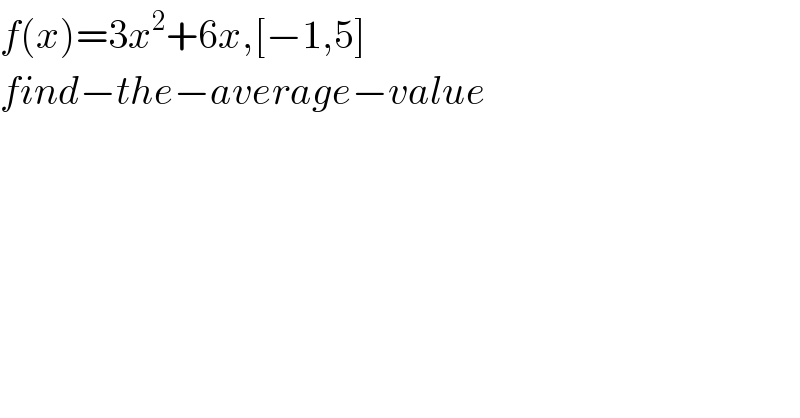 f(x)=3x^2 +6x,[−1,5]  find−the−average−value    