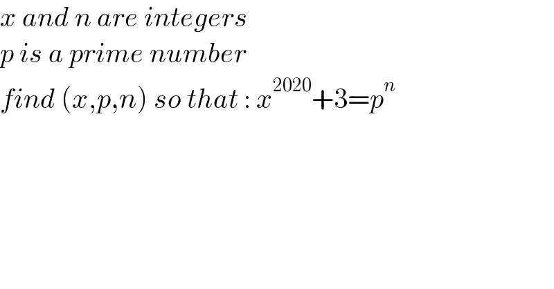 x and n are integers  p is a prime number  find (x,p,n) so that : x^(2020) +3=p^n   