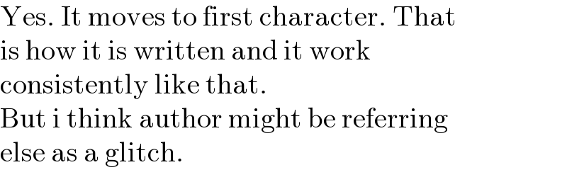 Yes. It moves to first character. That  is how it is written and it work  consistently like that.  But i think author might be referring  else as a glitch.  