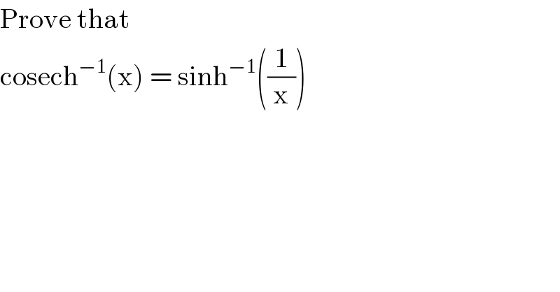Prove that  cosech^(−1) (x) = sinh^(−1) ((1/x))  