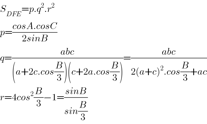 S_(DFE) =p.q^2 .r^2   p=((cosA.cosC)/(2sinB))  q=((abc)/((a+2c.cos(B/3))(c+2a.cos(B/3))))=((abc)/(2(a+c)^2 .cos(B/3)+ac))  r=4cos^2 (B/3)−1=((sinB)/(sin(B/3)))  