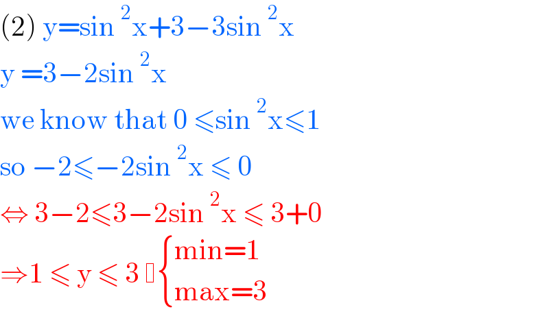 (2) y=sin^2 x+3−3sin^2 x  y =3−2sin^2 x   we know that 0 ≤sin^2 x≤1  so −2≤−2sin^2 x ≤ 0  ⇔ 3−2≤3−2sin^2 x ≤ 3+0  ⇒1 ≤ y ≤ 3   { ((min=1)),((max=3)) :}  