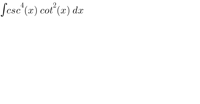 ∫csc^4 (x) cot^2 (x) dx  