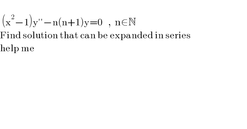    (x^2 −1)y′′−n(n+1)y=0   ,  n∈N  Find solution that can be expanded in series  help me  