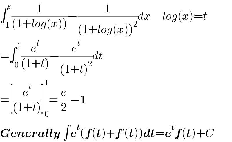 ∫_1 ^e (1/((1+log(x))))−(1/((1+log(x))^2 ))dx     log(x)=t  =∫_0 ^1 (e^t /((1+t)))−(e^t /((1+t)^2 ))dt  =[(e^t /((1+t)))]_0 ^1 =(e/2)−1  Generally ∫e^t (f(t)+f′(t))dt=e^t f(t)+C  