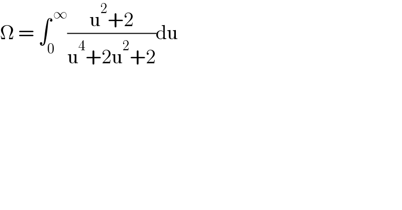 Ω = ∫_0 ^( ∞) ((u^2 +2)/(u^4 +2u^2 +2))du  