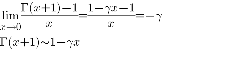 lim_(x→0) ((Γ(x+1)−1)/x)=((1−γx−1)/x)=−γ  Γ(x+1)∼1−γx  
