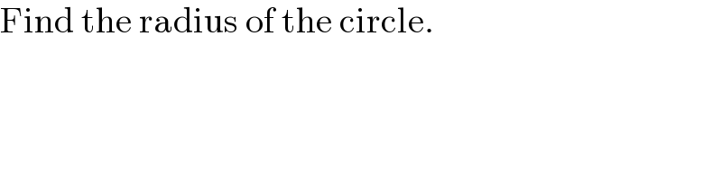 Find the radius of the circle.  