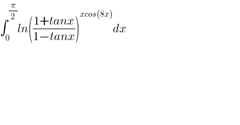 ∫_0 ^( (π/2)) ln(((1+tanx)/(1−tanx)))^(xcos(8x)) dx  