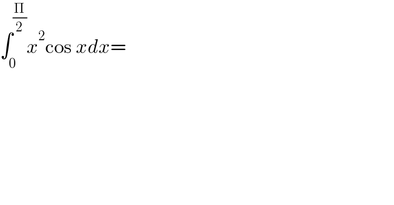 ∫_0 ^(Π/2) x^2 cos xdx=  