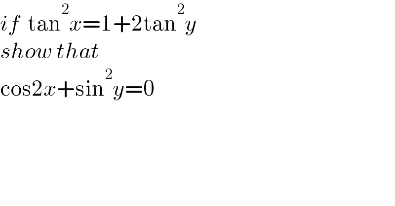 if  tan^2 x=1+2tan^2 y  show that  cos2x+sin^2 y=0  