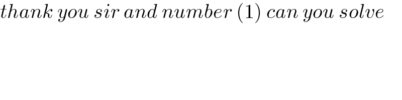 thank you sir and number (1) can you solve  