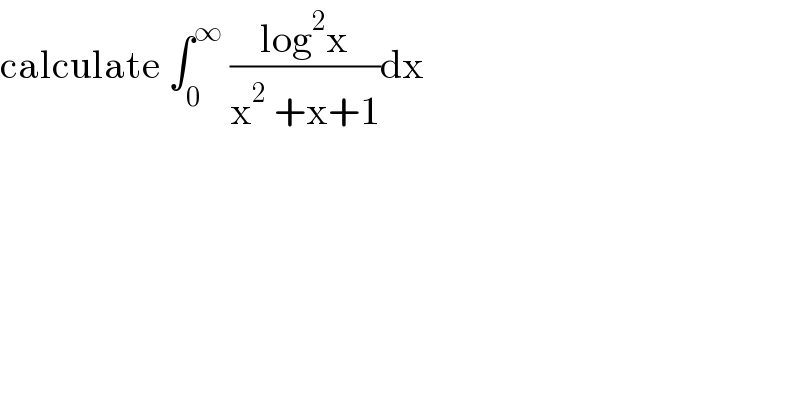 calculate ∫_0 ^∞  ((log^2 x)/(x^2  +x+1))dx  