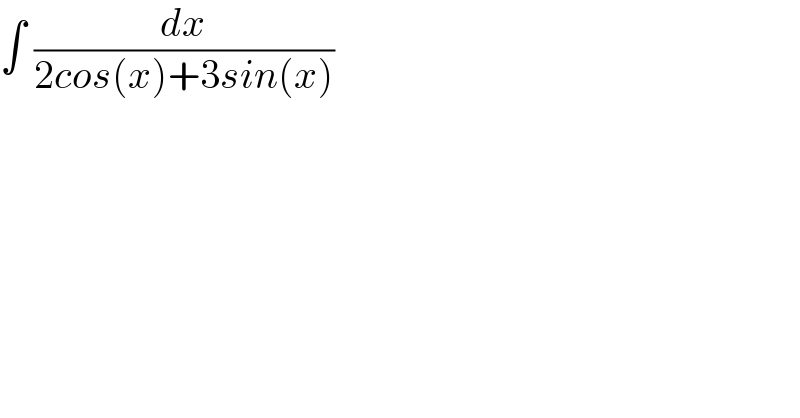 ∫ (dx/(2cos(x)+3sin(x)))  