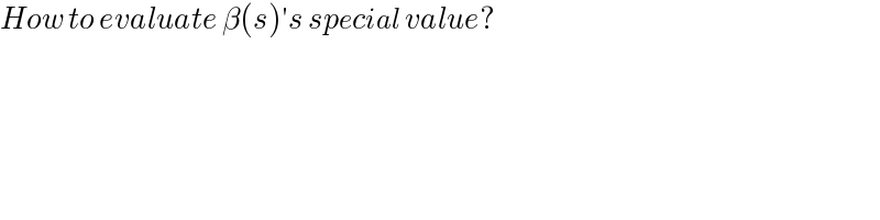 How to evaluate β(s)′s special value?  