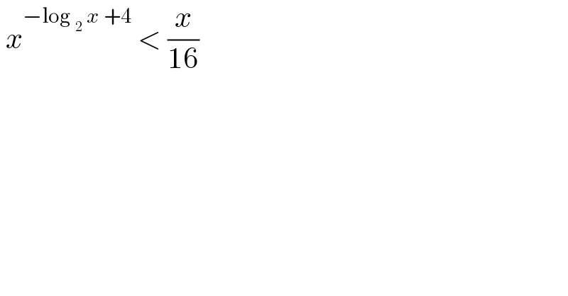  x^(−log _2  x +4)  < (x/(16))  