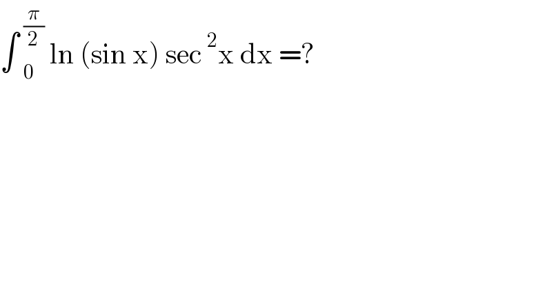 ∫ _0^(π/2)  ln (sin x) sec^2 x dx =?     
