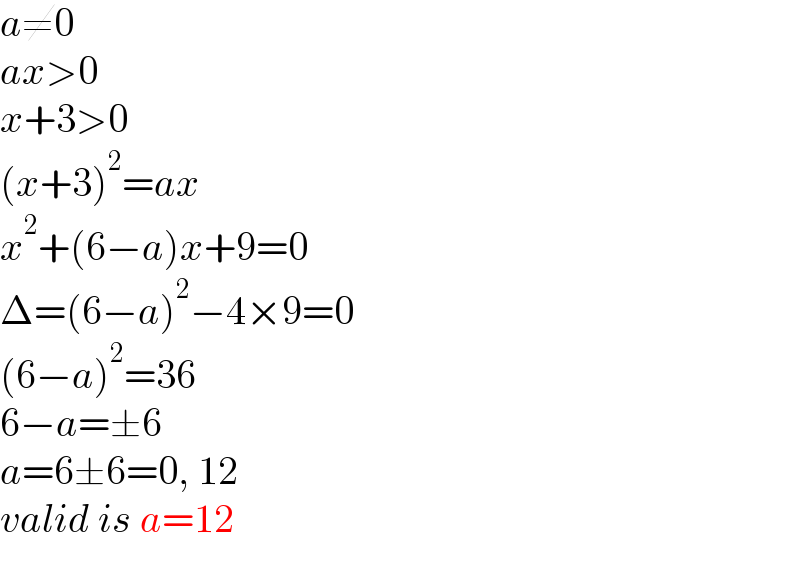 a≠0  ax>0  x+3>0  (x+3)^2 =ax  x^2 +(6−a)x+9=0  Δ=(6−a)^2 −4×9=0  (6−a)^2 =36  6−a=±6  a=6±6=0, 12  valid is a=12  