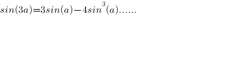 sin(3a)=3sin(a)−4sin^3 (a)......  