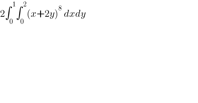2∫_0 ^( 1) ∫_0 ^( 2) (x+2y)^8  dxdy  