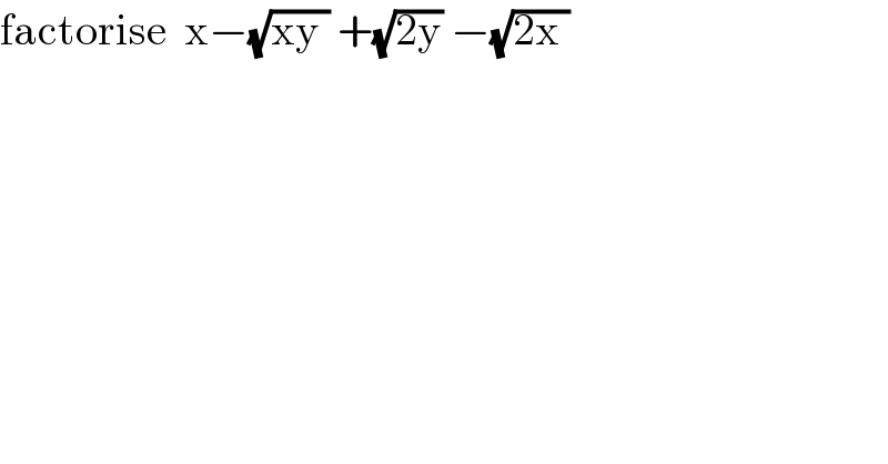 factorise  x−(√(xy )) +(√(2y)) −(√(2x ))   