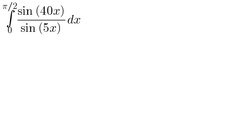  ∫_0 ^(π/2) ((sin (40x))/(sin (5x))) dx   