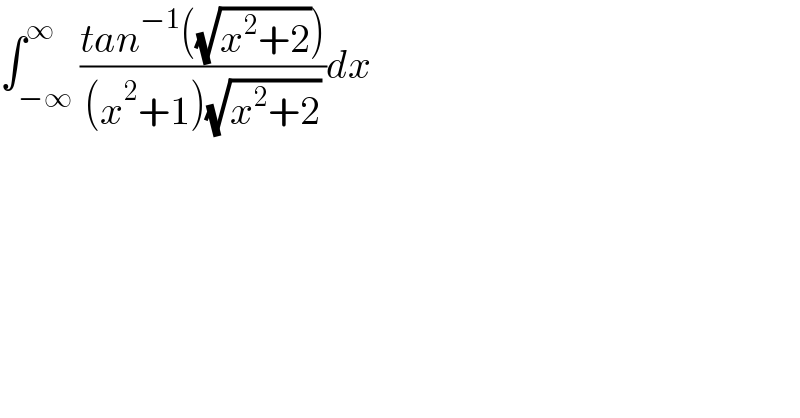 ∫_(−∞) ^∞ ((tan^(−1) ((√(x^2 +2))))/((x^2 +1)(√(x^2 +2))))dx  
