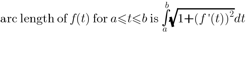 arc length of f(t) for a≤t≤b is ∫_a ^b (√(1+(f ′(t))^2 ))dt  